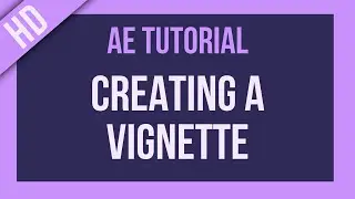 After Effects Tutorial: Creating a Vignette