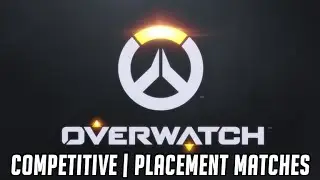 Overwatch Competitive | Placement Matches 5/7