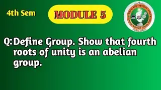 VTU 4th Sem Maths | Group Theory | Prove Fourth Roots of Unity is an Abelian Group | Module 5