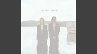 sip me slow