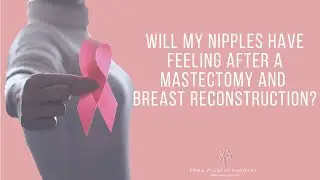 Will My Nipples Have Feeling After a Mastectomy and Breast Reconstruction?