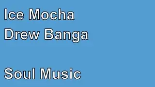 Ice Mocha - Drew Banga - Soul and R&B music