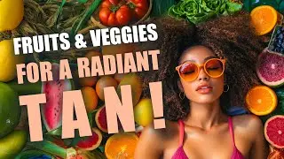 Eat Your Way to a Radiant Tan: Best Fruits & Veggies for Glowing Skin!