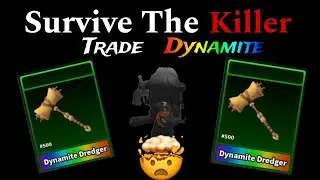 Survive the Killer🔪Trade Dynamite Dredger🔪 Выжить убийца🔪 Трейд Динамит🔪