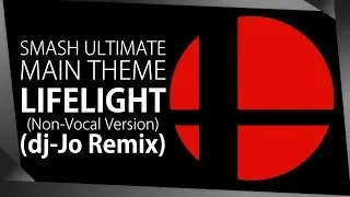 Super Smash Bros. Ultimate Main Theme: Lifelight [ dj-Jo Remix ] Non-Vocal Version
