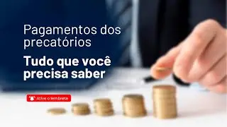 Tudo o que voc&ecirc; precisa saber sobre pagamento de precat&oacute;rios