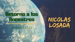 Nicolas Losada - Retorno a los Ancestros (vídeo letra) // Música medicina