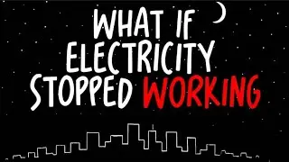 WHAT IF Electricity STOPPED Working