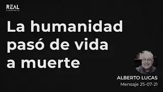 La humanidad pasó de vida a muerte - Alberto Lucas - VIVO - 25 07 21