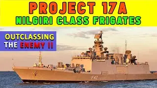 Ep. 71: Project 17A: Nilgiri Class Frigates - Outclassing Indian Enemies!!