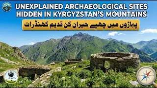 Unexplained Archaeological Sites Hidden in Kyrgyzstan’s Mountains