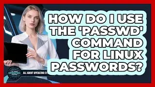 How Do I Use The 'passwd' Command For Linux Passwords? - All About Operating Systems