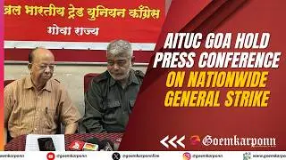AITUC Goa Hold Press Conference on Nationwide General Strike