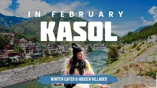 Kasol in February ❄️ | Winter Cafes, Chalal, Manikaran & Hidden Villages | Kasol Travel Guide
