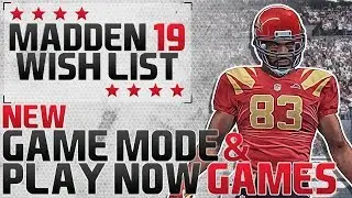 Madden 19 Wishlist NEW Game Modes & Play Now Teams/Features