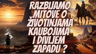 Mitovi o Životinjama, Kaubojima i Divljem Zapadu koji nisu istiniti