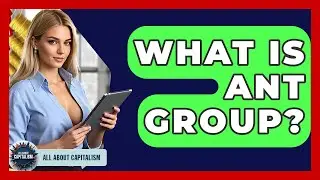 What Is Ant Group? - All About Capitalism