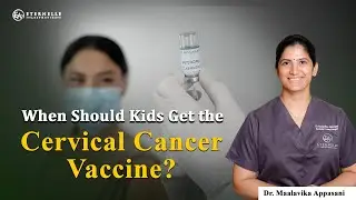 Right age for cervical cancer Vaccination | Eternelle Aesthetics in hyderabad
