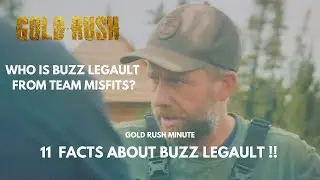 GOLD RUSH ~ 11 EXCLUSIVE FACTS ABOUT BUZZ LEGAULT TEAM MISFITS SECRET WEAPON