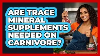Are Trace Mineral Supplements Needed On Carnivore?