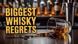 Whisky Regrets! My Mistakes You Must Learn From!