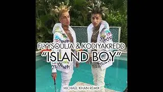 FlyySoulja & Kodiakredd - Island Boy (MICHAEL KHAN Remix)
