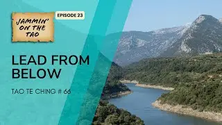 Stop Leading From Above: The Ancient Secret to True Power | Daodejing Chapter 66