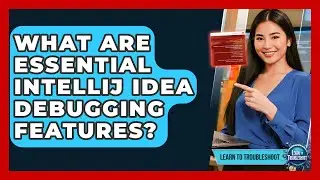 What Are Essential IntelliJ IDEA Debugging Features? - Learn To Troubleshoot