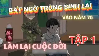 Bất ngờ trùng sinh vào năm 70 Tôi làm lại cuộc đời Tập 1