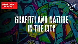 Graffiti and nature in the city Art and mysteries of drawings Music for the soul that will cheer you