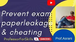 5 Ways To Prevent Paper Leakage And Cheating IN Exams | Prof Asrani