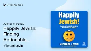 Happily Jewish: Finding Actionable Spirituality&hellip; by Michael Levin &middot; Audiobook preview