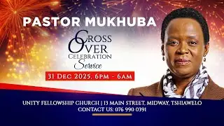 CROSSOVER CELEBRATION SERVICE BUILD UP  WITH PASTOR MUKHUBA | 31 DECEMBER 2025