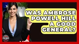 Was Ambrose Powell Hill A Good General? - The Civil War Nerds