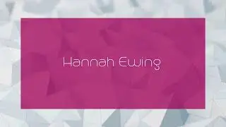 Hannah Ewing - appearance