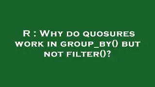 R : Why do quosures work in group_by() but not filter()?
