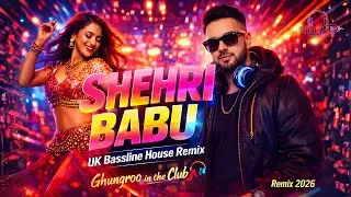 Koi Shehri Babu (UK Bassline House Remix) | Ghungroo in the Club 👠🎧 | Remix 2026
