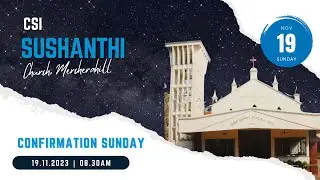 Confirmation Service - CSI Sushanthi Church - Mercerahill, Mangalore | 19.11.2023 | 08.30AM
