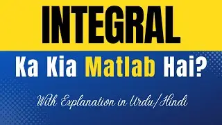Integral Meaning in Urdu With Explanation | Integral Ka Kia Matlab Hota Hai | Urdu/Hindi