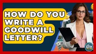 How Do You Write A Goodwill Letter? - Ask Your Bank Teller