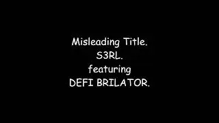 Misleading Title. S3RL. featuring DEFI BRILATOR.