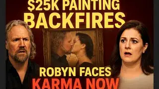 $25K Painting BACKFIRES &mdash; Robyn Faces KARMA as Kody Hunts New Wives!