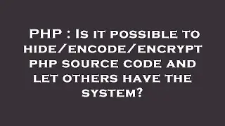PHP : Is it possible to hide/encode/encrypt php source code and let others have the system?