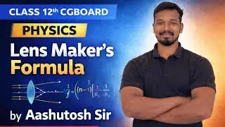Lens Maker’s Formula | Class 12 Physics CG Board | by Aashutosh Sir | The Concept Zone
