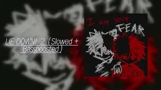 LIE DOWN! 2 (Slowed + Bassboosted)