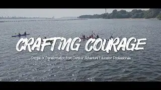 Crafting Courage: Stories of Transformation from Outdoor Adventure Education Professionals