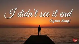 I didn’t see it end – Official Lyrics | Full Lyric Video