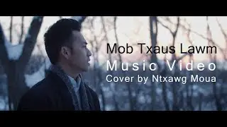 Mob Txaus Lawm - MV - Cover by Ntxawg Moua