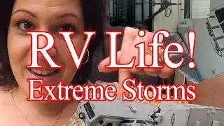 Extreme Storms  - Full Time RV Life!
