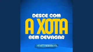 Desce Com a Xota Bem Devagar